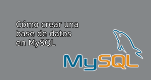cómo crear una base de datos en MySQL