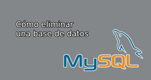 Cómo eliminar una base de datos en MySQL
