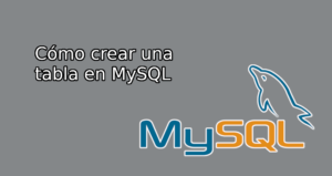 Cómo crear una tabla en MySQL