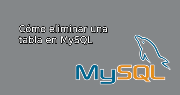 Cómo eliminar una tabla en MySQL