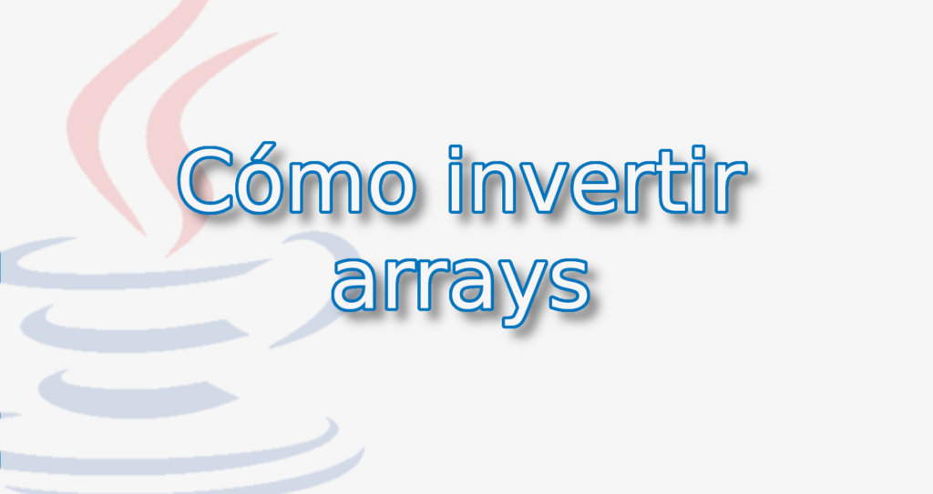 Cómo invertir arrays en Java